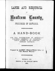 Cover of: Lands and resources of Renfrew county, province of Ontario: a hand-book for the information of immigrant farmers desirous of obtaining cheap farms in an already settled district