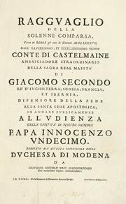 Cover of: Raggvaglio della solenne comparsa, fatta in Roma gli otto di gennaio MDCLXXXVII. dall'illvstrissimo, et eccellentissimo signor conte di Castelmaine ambasciadore straordinario della Sagra Real Maestà di Giacomo Secondo rè d'Inghilterra, Scozia, Francia, et Ibernia, difensore della fede alla Santa Sede Apostolica, in andare pvblicamente all'vdienza della Santità di Nostro Signore Papa Innocenzo Vndecimo