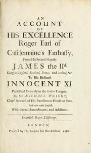 Cover of: An account of His Excellence Roger Earl of Castlemaine's embassy: from His Sacred Majesty James the IId., King  of England, Scotland, France, and Ireland, &c., to His Holiness Innocent XI.