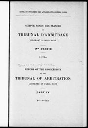Cover of: Compte rendu des séances du Tribunal d'arbitrage siégeant à Paris, 1893: 3-9 mai.  IVe partie = Report of the proceedings of the Tribunal of Arbitration convened at Paris, 1893 : 3rd-9th May. Part IV.