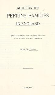 Cover of: Notes on the Perkins families in England: chiefly extracts from probate registries, with several pedigrees appended