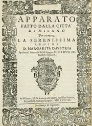 Cover of: Apparato fatto dalla città di Milano: per riceuere la serenissima regina d. Margarita d'Avstria sposata al potentiss. rè di Spagna d. Filippo III. nostro signore.