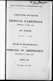 Cover of: Compte rendu des séances du Tribunal d'arbitrage siégeant à Paris, 1893: 19 avril-2 mai.  IIIe partie = Report of the proceedings of the Tribunal of Arbitration convened at Paris, 1893 : 19th April to 2nd May.  Part III.