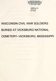Cover of: Wisconsin Civil War soldiers buried at Vicksburg National Cemetery, Vicksburg, Mississippi by [alphabetized and supplemented by Bev Hetzel].