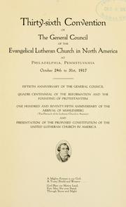 Cover of: Thirty-sixth convention ... at Philadelphia ... October 24th to 31st, 1917: fiftieth anniversary of the General council : Quadri-centennial of the Reformation.