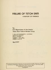 Failure of Teton Dam by Teton Dam Failure Review Group (U.S.)