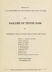 Report to U.S. Department of the Interior and State of Idaho on failure of Teton Dam by Independent Panel to Review Cause of Teton Dam Failure.