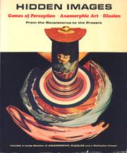 Cover of: Hidden Images: games of perception, anamorphic art, illusion: from the Renaissance to the present :/ctext by Fred Leeman; concept, production, and photos. by Joost Elffers and Mike Schuyt; translation by Ellyn Childs Allison and Margaret L. Kaplan.