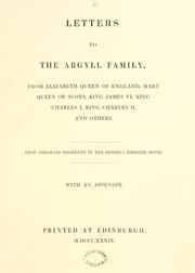 Cover of: Letters to the Argyll family, from Elizabeth, Queen of England, Mary Queen of Scots, King James VI, King Charles I, King Charles II, and others. From originals preserved in the General Register House