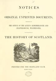 Cover of: Notices of original unprinted documents preserved in the office of the Queen's Remembrancer and Chapter-House, Westminster, illustrative of the history of Scotland