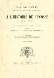 Cover of: Papiers d'Etat, pies et documents inits ou peu connus relatifs l'histoire de l'Ecosse au XVIe sile, tir des bibliothues et des archives de France, et publi pour le Bannatyne Club d'Edimbourg