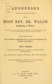 Cover of: Addresses delivered on various occasions by the Most Rev. Dr. Walsh, Archbishop of Dublin by Walsh, William J.
