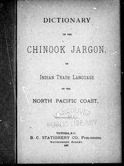 Cover of: Dictionary of the Chinook jargon, or, Indian trade langauage of the North Pacific Coast