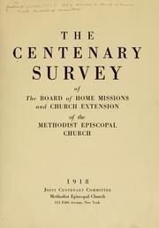 The Centenary survey of the Board of Home Missions and Church Extension of the Methodist Episcopal Church by Methodist Episcopal Church. Board of Home Missions and Church Extension