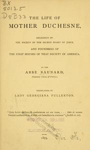 Cover of: The life of Mother Duchesne: religious of the Society of the Sacred Heart of Jesus, and foundress of the first houses of that society in America