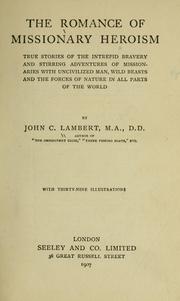 Cover of: The romance of missionary heroism: true stories of the intrepid bravery and stirring adventures of missionaries with uncivilized man, wild beasts, and the forces of nature in all parts of the world