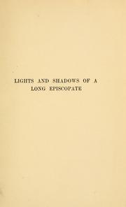 Cover of: Lights and shadows of a long episcopate: being reminiscences and recollections of the Right Reverend Henry Benjamin Whipple, D.D., LL. D., Bishop of Minnesota.