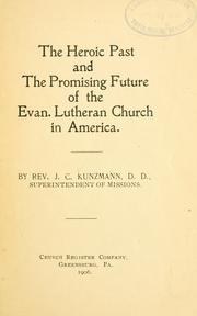 The heroic past and the promising future of the Evan. Lutheran church in America by Jacob Christoph Kunzmann