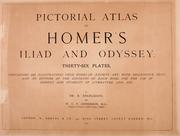 Cover of: Pictorial atlas to Homer's Iliad and Odyssey: Thirty-six plates, containing 225 illustrations from works of ancient art, with descriptive text, and an epitome of the contents of each book, for the use of schools and students of literature and art