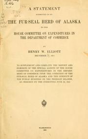Cover of: A statement submitted in re the fur-seal herd of Alaska to the House Committee on expenditures in the Department of commerce by Henry Wood Elliott