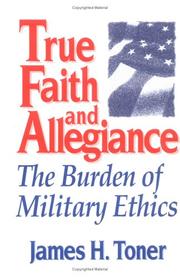 Cover of: True faith and allegiance: the burden of military ethics