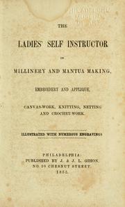 Cover of: The Ladies' self instructor in millinery and mantua making, embroidery and appliqué, canvas-work, knitting, netting, and crochet-work.