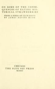 Cover of: On some of the consequences of eating historical strawberries: from a series of club essays by James Nevins Hyde.