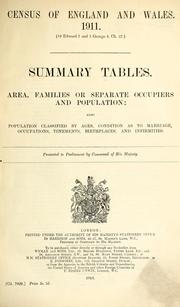 Cover of: Census of England and Wales. 1911 (10 Edward 7 and 1 George 5, ch. 27): Summary tables. Area, families or separate occupiers and population; also population classified by ages, condition as to marriage, occupations, tenements, birthplaces, and infirmities ..