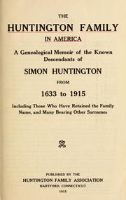 Cover of: The Huntington family in America: a genealogical memoir of the known descendants of Simon Huntington from 1633 to 1915, including those who have retained the family name, and many bearing other surnames.
