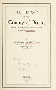 Cover of: The history of the county of Bruce and of the minor municipalities therein, province of Ontario, Canada /cby Norman Robertson. by Robertson, Norman