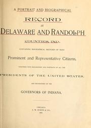 Cover of: A portrait and biographical record of Delaware and Randolph counties, Ind.: containing biographical sketches of many prominent and representative citizens, together with biographies and portraits of all of the presidents of the United States, and biographies of the governors of Indiana.
