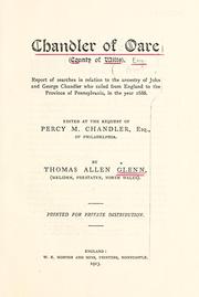 Cover of: Chandler of Oare (County of Wilts): report of searches in relation to the ancestry of John and George Chandler who sailed from England to the province of Pennsylvania in the year 1686