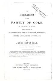 Cover of: The genealogy of the family of Cole: of the county of Devon, and of those of its branches which settled in Suffolk, Hampshire, Surrey, Lincolnshire, and Ireland