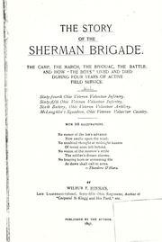 Cover of: The story of the Sherman brigade.: The camp, the march, the bivouac, the battle; and how "the boys" lived and died during four years of active field service ...