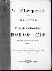 Cover of: Acts of incorporation and by-laws of the British Columbia Board of Trade, Victoria, Vancouver Island, 1878 | 