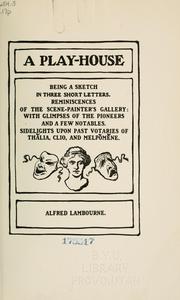 Cover of: A play-house: being a sketch in three short letters.  Reminiscences of the scene-painter's gallery, with glimpses of the pioneers and a few notables.  Sidelights upon past votaries of Thalia, Clio, and Melpomene