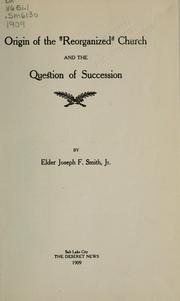 Cover of: Origin of the "Reorganized" Church and the question of succession by Joseph Fielding Smith