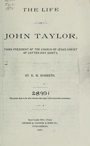 Cover of: The life of John Taylor: third president of the Church of Jesus Christ of Latter-Day Saints.
