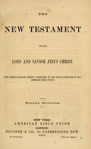 Cover of: The New Testament of our Lord and Savior Jesus Christ by corrected by the final committee of the American Bible Union.
