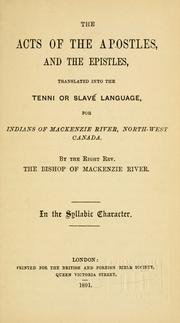 Cover of: The Acts of the Apostles and the Epistles: translated into the Tenni or Slavé language, for Indians of Mackenzie River, North-West Canada