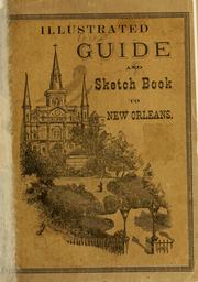 Cover of: Historical sketch book and guide to New Orleans and environs, with map: illustrated with many original engravings, and containing exhaustive accounts of the traditions, historical legends, and remarkable localities of the Creole city