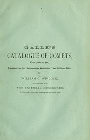 Cover of: Galle's catalogue of comets: from 1860 to 1884 : translated from the "Astronomische Nachrichten," nos. 2665 and 2666, by William C. Winlock and reprinted from the Sidereal messenger, for November, 1885, and January and February, 1886.