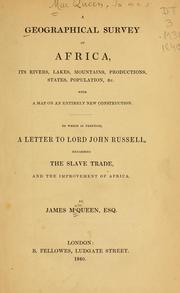 Cover of: geographical survey of Africa: its rivers, lakes, mountains, productions, states, populations, &c. : with a map of an entirely new construction, to which is prefixed a letter to Lord John Russell regarding the slave trade and the improvement of Africa