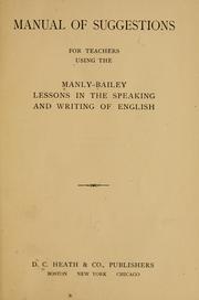 Cover of: Manual of suggestions for teachers using the Manly-Bailey Lessons in the speaking and writing of English.