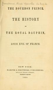 Cover of: The Bourbon prince.: The history of the royal dauphin, Louis XVII of France.