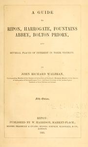 Cover of: A guide to Ripon, Harrogate, Fountains abbey, Bolton priory, and several places of interest in their vicinity.