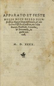 Cover of: Apparato et feste nelle noze dello illvstrissimo signor duca di Firenze, & della duchessa Sua consorte: con le sue stanze, madriali, comedia, & intermedij, in quelle recitati.