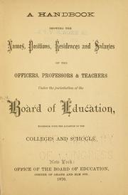 Cover of: A handbook showing the names, positions, residences and salaries of the officers, professors & teachers under the jurisdiction of the Board of education, together with the location of the colleges and schools. by New York (N.Y.). Board of Education.