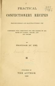 Cover of: Practical confectionery recipes for household and manufacturers' use: comprising full directions for the making of all kinds of candies, creams, and ice creams