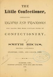 Cover of: little confectioner, containing recipes and processes for making the more popular forms of confectionery. | Smith Hicks